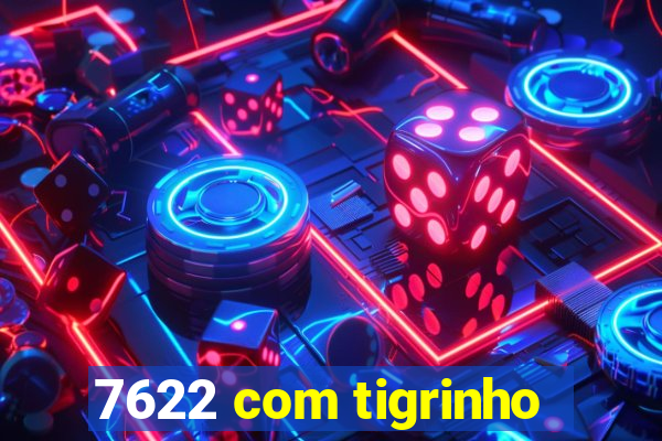 7622 com tigrinho